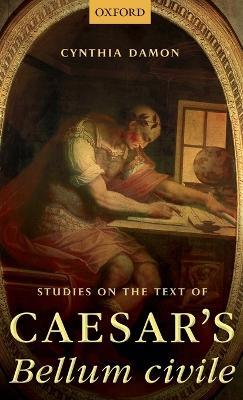 Studies on the Text of Caesar's Bellum civile - Cynthia Damon - cover