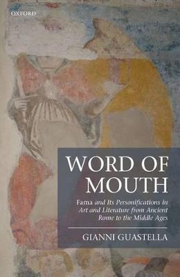 Word of Mouth: Fama and Its Personifications in Art and Literature from Ancient Rome to the Middle Ages - Gianni Guastella - cover