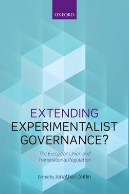 Extending Experimentalist Governance?: The European Union and Transnational Regulation - cover