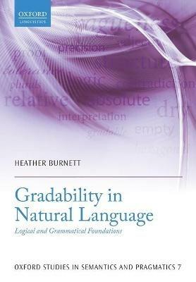 Gradability in Natural Language: Logical and Grammatical Foundations - Heather Burnett - cover