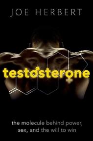 Testosterone: The molecule behind power, sex, and the will to win