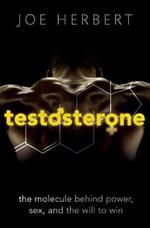 Testosterone: The molecule behind power, sex, and the will to win