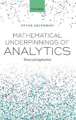 Mathematical Underpinnings of Analytics: Theory and Applications - Peter Grindrod - cover
