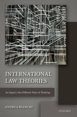 International Law Theories: An Inquiry into Different Ways of Thinking - Andrea Bianchi - cover