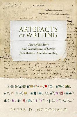Artefacts of Writing: Ideas of the State and Communities of Letters from Matthew Arnold to Xu Bing - Peter D. McDonald - cover
