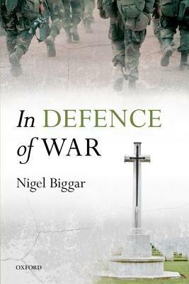 In Defence of War - Nigel Biggar - cover