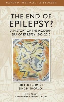The End of Epilepsy?: A history of the modern era of epilepsy research 1860-2010 - Dieter Schmidt,Simon Shorvon - cover