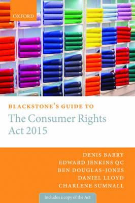 Blackstone's Guide to the Consumer Rights Act 2015 - Denis Barry,Edward Jenkins QC,Charlene Sumnall - cover