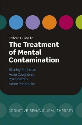 Oxford Guide to the Treatment of Mental Contamination - Stanley Rachman,Anna Coughtrey,Roz Shafran - cover