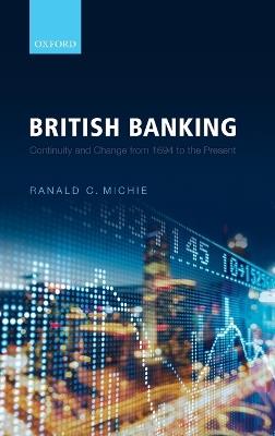 British Banking: Continuity and Change from 1694 to the Present - Ranald C. Michie - cover