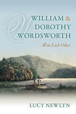 William and Dorothy Wordsworth: 'All in each other' - Lucy Newlyn - cover