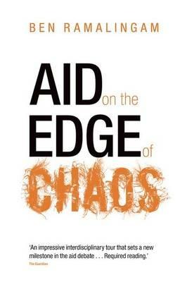 Aid on the Edge of Chaos: Rethinking International Cooperation in a Complex World - Ben Ramalingam - cover