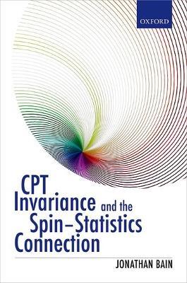 CPT Invariance and the Spin-Statistics Connection - Jonathan Bain - cover