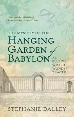 The Mystery of the Hanging Garden of Babylon: An Elusive World Wonder Traced - Stephanie Dalley - cover