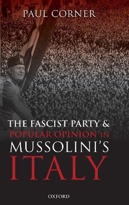 The Fascist Party and Popular Opinion in Mussolini's Italy - Paul Corner - cover
