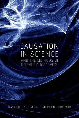 Causation in Science and the Methods of Scientific Discovery - Rani Lill Anjum,Stephen Mumford - cover