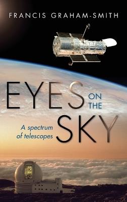 Eyes on the Sky: A Spectrum of Telescopes - Francis Graham-Smith - cover