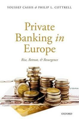 Private Banking in Europe: Rise, Retreat, and Resurgence - Youssef Cassis,Philip L. Cottrell - cover