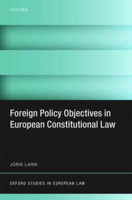 Foreign Policy Objectives in European Constitutional Law - Joris Larik - cover