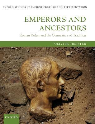 Emperors and Ancestors: Roman Rulers and the Constraints of Tradition - Olivier Hekster - cover