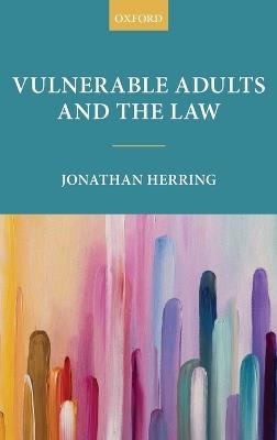 Vulnerable Adults and the Law - Jonathan Herring - cover