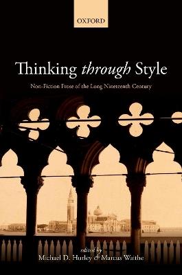 Thinking Through Style: Non-Fiction Prose of the Long Nineteenth Century - cover