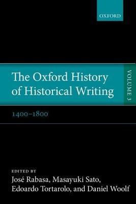 The Oxford History of Historical Writing: Volume 3: 1400-1800 - cover