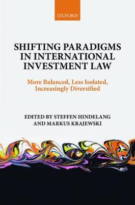 Shifting Paradigms in International Investment Law: More Balanced, Less Isolated, Increasingly Diversified - cover