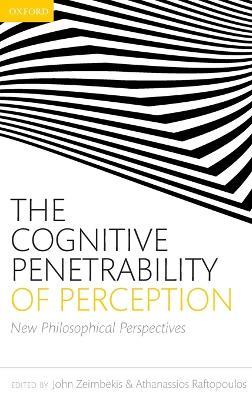 The Cognitive Penetrability of Perception: New Philosophical Perspectives - cover