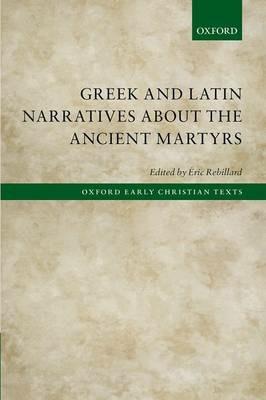 Greek and Latin Narratives about the Ancient Martyrs - cover