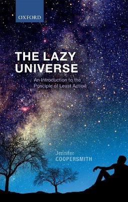 The Lazy Universe: An Introduction to the Principle of Least Action - Jennifer Coopersmith - cover