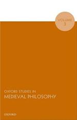 Oxford Studies in Medieval Philosophy, Volume 3