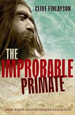 The Improbable Primate: How Water Shaped Human Evolution - Clive Finlayson - cover