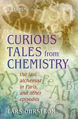 Curious Tales from Chemistry: The Last Alchemist in Paris and Other Episodes - Lars OEhrstroem - cover