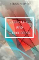 Global Cities and Global Order - Simon Curtis - cover