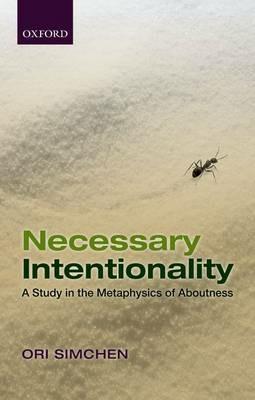 Necessary Intentionality: A Study in the Metaphysics of Aboutness - Ori Simchen - cover