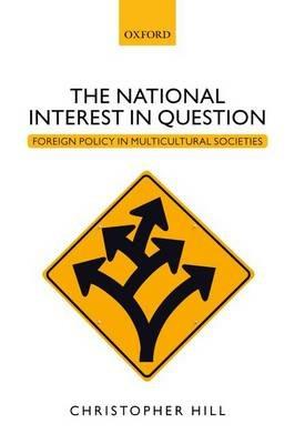 The National Interest in Question: Foreign Policy in Multicultural Societies - Christopher Hill - cover
