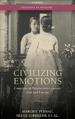 Civilizing Emotions: Concepts in Nineteenth Century Asia and Europe - Margrit Pernau,Helge Jordheim,Orit Bashkin - cover