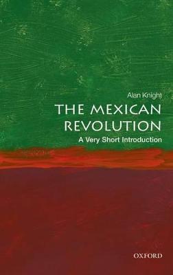 The Mexican Revolution: A Very Short Introduction - Alan Knight - cover