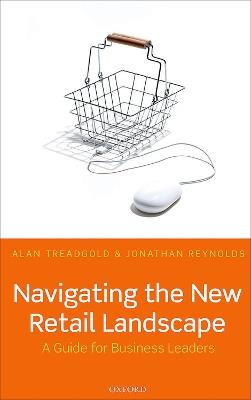 Navigating the New Retail Landscape: A Guide for Business Leaders - Alan Treadgold,Jonathan Reynolds - cover