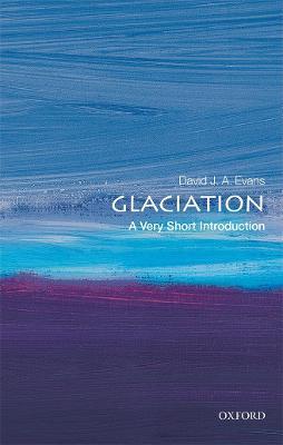 Glaciation: A Very Short Introduction - David J. A. Evans - cover