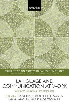 Language and Communication at Work: Discourse, Narrativity, and Organizing - cover