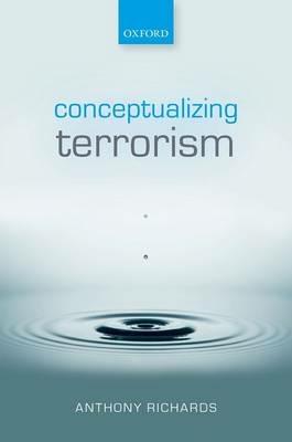 Conceptualizing Terrorism - Anthony Richards - cover