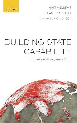 Building State Capability: Evidence, Analysis, Action - Matt Andrews,Lant Pritchett,Michael Woolcock - cover