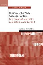 The Concept of State Aid Under EU Law: From internal market to competition and beyond