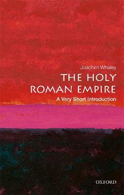 The Holy Roman Empire: A Very Short Introduction - Joachim Whaley - cover
