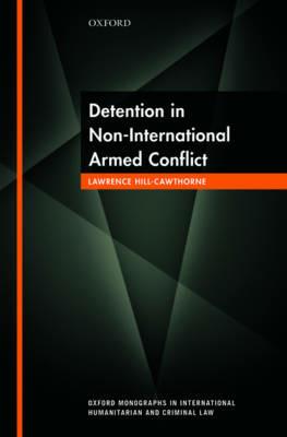 Detention in Non-International Armed Conflict - Lawrence Hill-Cawthorne - cover
