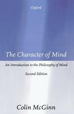 The Character of Mind: An Introduction to the Philosophy of Mind