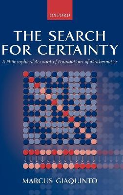 The Search for Certainty: A Philosophical Account of Foundations of Mathematics - Marcus Giaquinto - cover