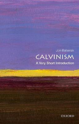 Calvinism: A Very Short Introduction - Jon Balserak - cover